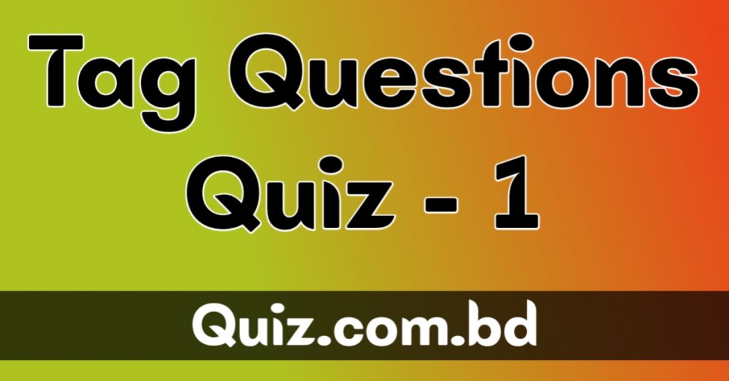 Tag Questions : Quiz – 1